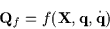 \begin{displaymath}{\bf Q}_f = f({\bf X}, {\bf q} , \dot{\bf q})
\end{displaymath}