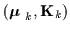 $({\mbox{\boldmath$\space \mu $ }}_k, {\bf K}_k)$