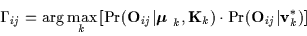 \begin{displaymath}\Gamma_{ij} = \arg \max_{k} \left[ \Pr ({\bf O}_{i j} \vert {...
...f K}_k) \cdot \Pr( {\bf O}_{i j} \vert {\bf v}_k^{*} ) \right]
\end{displaymath}