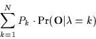 \begin{displaymath}\sum_{k=1}^{N} P_k \cdot \Pr( {\bf O} \vert \lambda=k )
\end{displaymath}
