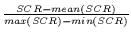 $\frac{SCR-mean(SCR)}{max(SCR)-min(SCR)}$