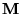 ${\bf M}$