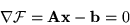 \begin{displaymath}
\nabla {\cal F} = {\bf A} {\bf x} - {\bf b} = 0
\end{displaymath}