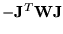$-{\bf J}^{T}{\bf W}{\bf J}$