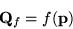 \begin{displaymath}
{\bf Q}_f = f({\bf p})
\end{displaymath}