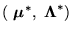 $({\mbox{\boldmath$\ \mu $}}^{*},{\mbox{\boldmath$\ \Lambda $}}^{*})$