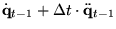 $\displaystyle \dot{\bf q}_{t-1}+\Delta t \cdot \ddot{\bf q}_{t-1}$