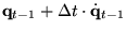 $\displaystyle {\bf q}_{t-1} + \Delta t \cdot \dot{\bf q}_{t-1}$