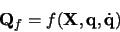 \begin{displaymath}
{\bf Q}_f = f({\bf X}, {\bf q} , \dot{\bf q})
\end{displaymath}