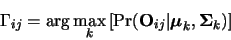 \begin{displaymath}
\Gamma_{ij} = \arg \max_{k}
\left[ \Pr( {\bf O}_{i j} \ver...
...\boldmath$ \mu $}}_k, {\mbox{\boldmath$ \Sigma $}}_k ) \right]
\end{displaymath}