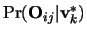 $\Pr( {\bf O}_{i j} \vert {\bf v}_k^{*} )$