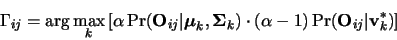 \begin{displaymath}
\Gamma_{ij} = \arg \max_{k} \left[ \alpha \Pr ({\bf O}_{i j...
... \alpha - 1 ) \Pr( {\bf O}_{i j} \vert {\bf v}_k^{*} ) \right]
\end{displaymath}