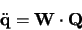 \begin{displaymath}
\ddot{\bf q} = {\bf W} \cdot {\bf Q}
\end{displaymath}