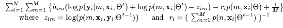 $\displaystyle \begin{array}{c}
\sum_{i=1}^N \sum_{m=1}^M \left \{
{ h}_{im} ( \...
...~ r_{i} = (~{\sum_{n=1}^M p(n, {\bf x}_i
\vert\Theta^{t-1})}~)^{-1}
\end{array}$