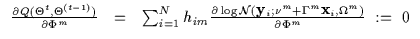 $\displaystyle \begin{array}{lll}
\frac{\partial Q(\Theta^t,\Theta^{(t-1)})}
{\p...
...}_i;\nu^m + \Gamma^m {\bf x}_i,\Omega^m)}{\partial \Phi^m} ~ := ~ 0
\end{array}$