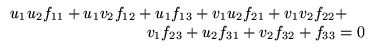 $\displaystyle \begin{array}{r}
u_1 u_2 f_{11} + u_1 v_2 f_{12} + u_1 f_{13} +
v...
... + \:\:\:\:\: \\
v_1 f_{23} + u_2 f_{31} + v_2 f_{32} + f_{33} = 0
\end{array}$
