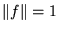 $\Vert f \Vert = 1$